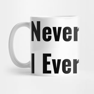 Never Have I Ever Funny Saying Quote Perfect Teen Gift Mug